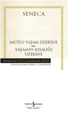Mutlu Yaşam Üzerine. Yaşamın Kısalığı Üzerine